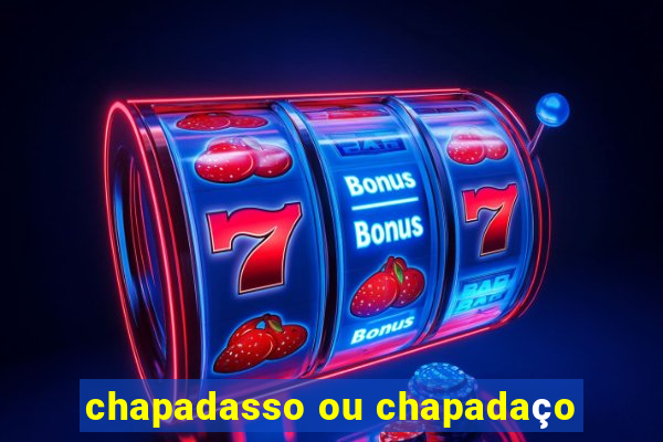 chapadasso ou chapadaço